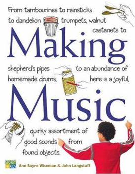 Hardcover Making Music: From Tambourines to Rainsticks to Dandelion Trumpets, Walnut Castanets to Shepherd's Pipes to an Abundance of Homemade Drums, Here Is a ... Assortment of Good Sounds from Found Objects Book