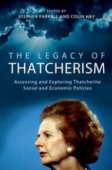 Paperback The Legacy of Thatcherism: Assessing and Exploring Thatcherite Social and Economic Policies Book