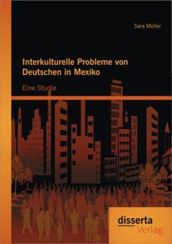 Paperback Interkulturelle Probleme von Deutschen in Mexiko: Eine Studie [German] Book