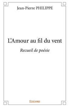 Paperback L'Amour au fil du vent: Recueil de poésie [French] Book