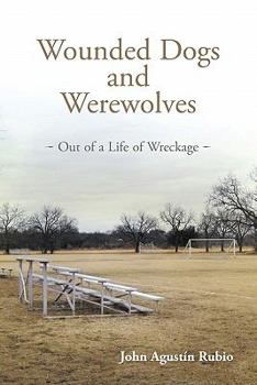 Paperback Wounded Dogs and Werewolves: Out of a Life of Wreckage Book