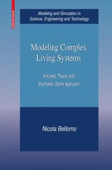 Hardcover Modeling Complex Living Systems: A Kinetic Theory and Stochastic Game Approach Book