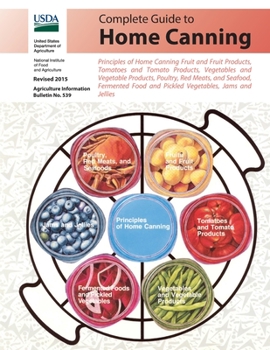 Paperback Complete Guide to Home Canning: Principles of Home Canning Fruit and Fruit Products, Tomatoes, Vegetables, Poultry, Red Meats, and Seafood, Fermented Book