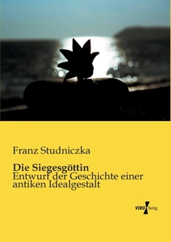 Paperback Die Siegesgöttin: Entwurf der Geschichte einer antiken Idealgestalt [German] Book