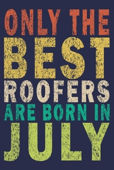 Paperback Only The Best Roofers Are Born In July: Funny Vintage Roofer Gifts Journal Book