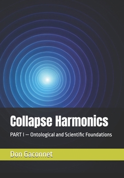 Paperback Collapse Harmonics: PART I - Ontological and Scientific Foundations Book