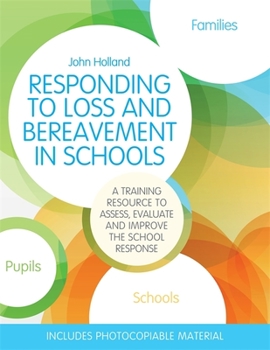 Paperback Responding to Loss and Bereavement in Schools: A Training Resource to Assess, Evaluate and Improve the School Response Book