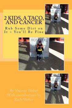 Paperback 2 Kids, A Taco, and Cancer: Rub Some Dirt in IT You'll be Fine Book