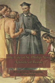 Paperback The Life of St. Philip Neri: Apostle of Rome Book