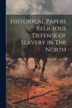 Paperback Historical Papers Religious Defense of Slavery in The North Book