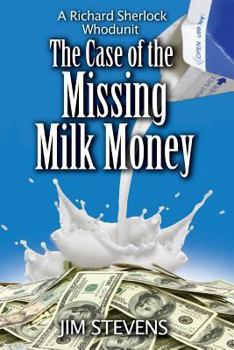The Case of the Missing Milk Money - Book #6 of the Richard Sherlock Whodunit
