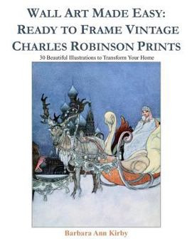 Wall Art Made Easy: Ready to Frame Vintage Charles Robinson Prints: 30 Beautiful Illustrations to Transform Your Home