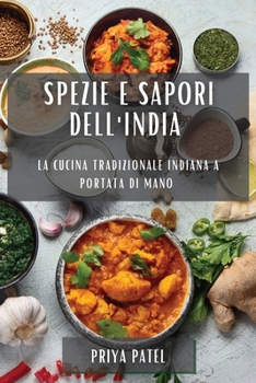 Spezie e Sapori dell'India: La Cucina Tradizionale Indiana a Portata di Mano