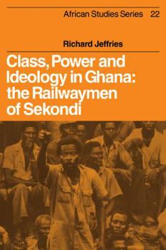 Paperback Class, Power and Ideology in Ghana: The Railwaymen of Sekondi Book