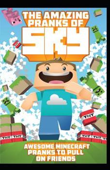 Paperback The Amazing Pranks of Sky: Awesome Minecraft Pranks to pull on friends: Minecraft Books:2 Book