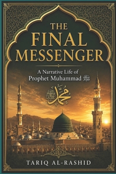 Paperback The Final Messenger: A Narrative Life of Prophet Muhammad Book