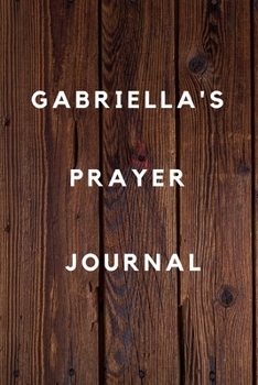 Gabriella's Prayer Journal: Prayer Journal Planner Goal Journal Gift for Gabriella  / Notebook / Diary / Unique Greeting Card Alternative