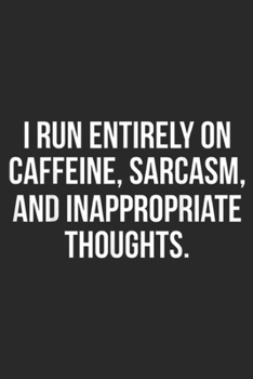 Paperback I Run entirely on caffeine, sarcasm, and inappropriate thoughts.: I Run On Caffeine and Sarcasm - Funny Coffee Journal/Notebook Blank Lined Ruled 6x9 Book