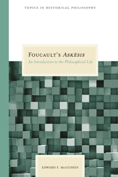 Foucault's Askesis: An Introduction to the Philosophical Life (Topics in Historical Philosophy) - Book  of the Topics in Historical Philosophy