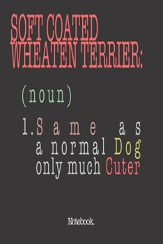 Soft Coated Wheaten Terrier (noun) 1. Same As A Normal Dog Only Much Cuter: Notebook