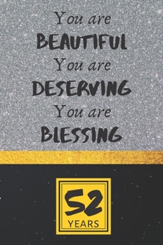 52th Birthday Journal: You are Beautiful You are Deserving You are Blessing - Pretty 52th Birthday Gift For Women/Girl - Impactful 52 Years Old Wishes: Lined Journal/Notebook