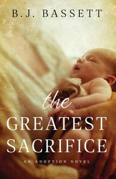 Paperback The Greatest Sacrifice: An Adoption Novel Book