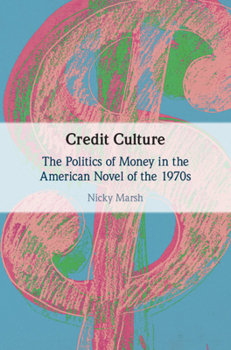 Hardcover Credit Culture: The Politics of Money in the American Novel of the 1970s Book