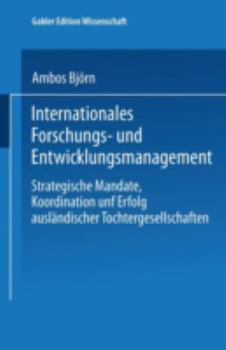 Paperback Internationales Forschungs- Und Entwicklungsmanagement: Strategische Mandate, Koordination Und Erfolg Ausländischer Tochtergesellschaften [German] Book