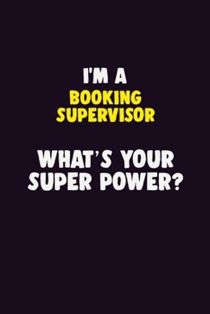 Paperback I'M A Booking supervisor, What's Your Super Power?: 6X9 120 pages Career Notebook Unlined Writing Journal Book
