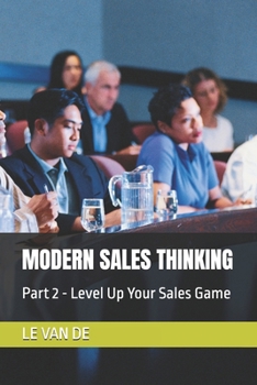 Paperback Modern Sales Thinking: Part 2 - Level Up Your Sales Game Book