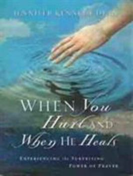 Paperback When You Hurt and When He Heals: Experiencing the Surprising Power of Prayer Book
