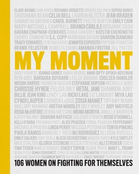 Hardcover My Moment: 106 Women on Fighting for Themselves Book