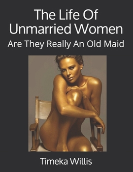 The Life Of Unmarried Women: Are They Really An Old Maid