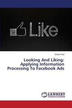 Paperback Looking and Liking: Applying Information Processing to Facebook Ads Book