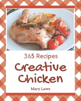 Paperback 365 Creative Chicken Recipes: A Chicken Cookbook Everyone Loves! Book