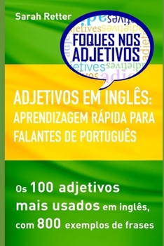 ADJETIVOS EM INGLÊS: APRENDIZAGEM RÁPIDA PARA FALANTES DE PORTUGUÊS: Os 100 adjetivos mais usados em inglês, com 800 exemplos de frases (Portuguese Edition)