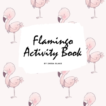 Paperback Flamingo Coloring and Activity Book for Children (8.5x8.5 Coloring Book / Activity Book) Book