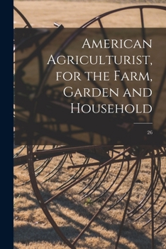 Paperback American Agriculturist, for the Farm, Garden and Household; 26 Book