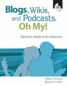 Paperback Blogs, Wikis, and Podcasts, Oh, My!: Electronic Media in the Classroom Book