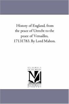 Paperback History of England, From the Peace of Utrecht to the Peace of Versailles, 1713-1783. by Lord Mahon.Vol. 3 Book