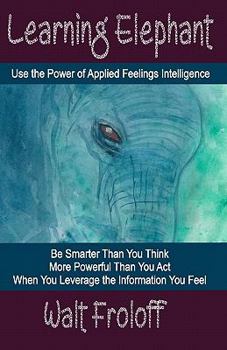 Paperback Learning Elephant: Using the Power of Applied Feelings Intelligence Book