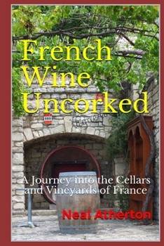 Paperback French Wine Uncorked: A Journey into the Cellars and Vineyards of France Book