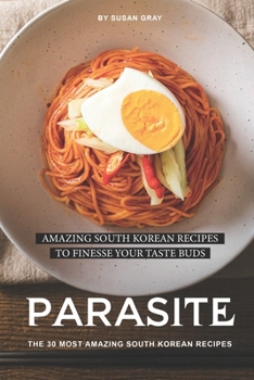 Paperback Parasite: The 30 Most Amazing South Korean Recipes: Amazing South Korean Recipes to Finesse Your Taste Buds Book