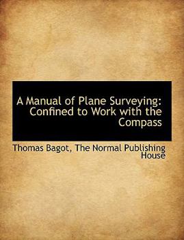 A Manual of Plane Surveying: Confined to Work with the Compass