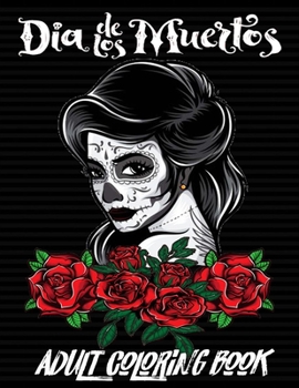 Paperback Día de Los Muertos: Adults Coloring Book: 50 Plus Designs Inspired by Día de Los Muertos Skull Day of the Dead Easy Patterns for Anti-Stre Book