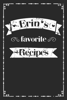 Paperback Erin's favorite recipes: personalized recipe book to write in 100 recipes incl. table of contents, blank recipe journal to Write in, blank reci Book