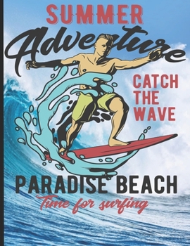 Summer Adventure Catch The Wave Paradise Beach Time For Surfing: Surf, ride the wave, take the big crushers with your surfboard