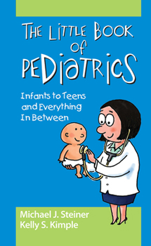 Paperback The Little Book of Pediatrics: Infants to Teens and Everything In Between Book