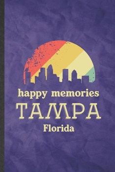 Paperback Happy Memories Tampa Florida: Funny Blank Lined Backpacking Tourist Notebook/ Journal, Graduation Appreciation Gratitude Thank You Souvenir Gag Gift Book