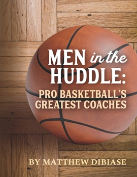 Men in the Huddle: Pro Basketball's Greatest Coaches